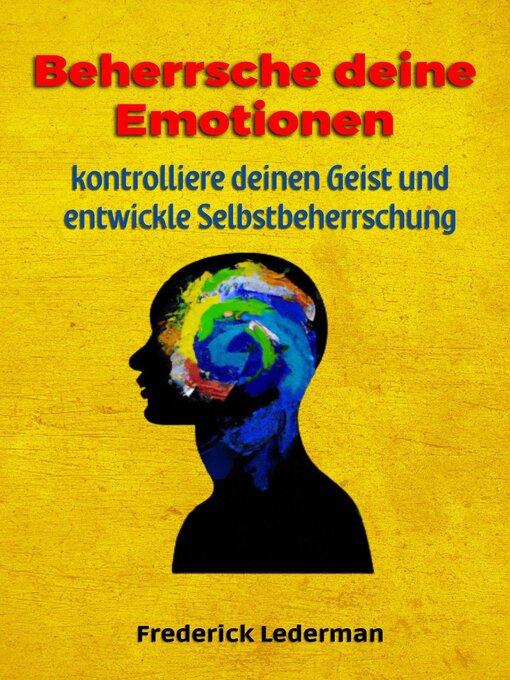 Title details for Beherrsche deine Emotionen, kontrolliere deinen Geist und entwickle Selbstbeherrschung by Frederick Lederman - Available
